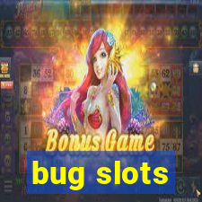 bug slots